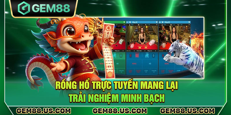 Rồng hổ trực tuyến mang lại trải nghiệm minh bạch